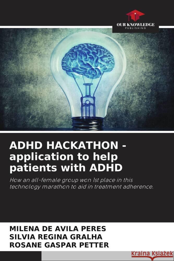 ADHD HACKATHON - application to help patients with ADHD de Avila Peres, Milena, Regina Gralha, Silvia, Gaspar Petter, Rosane 9786204437552