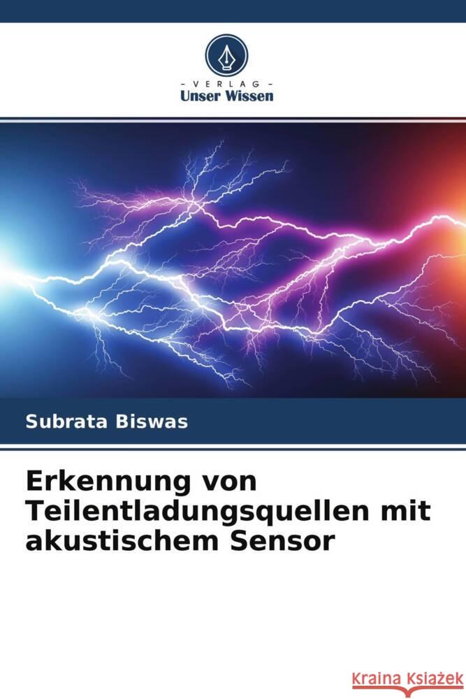 Erkennung von Teilentladungsquellen mit akustischem Sensor Biswas, Subrata 9786204437781