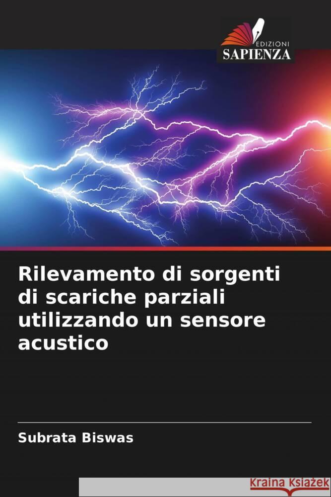 Rilevamento di sorgenti di scariche parziali utilizzando un sensore acustico Biswas, Subrata 9786204437811