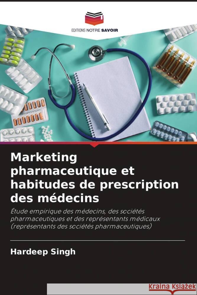 Marketing pharmaceutique et habitudes de prescription des médecins Singh, Hardeep 9786204437866