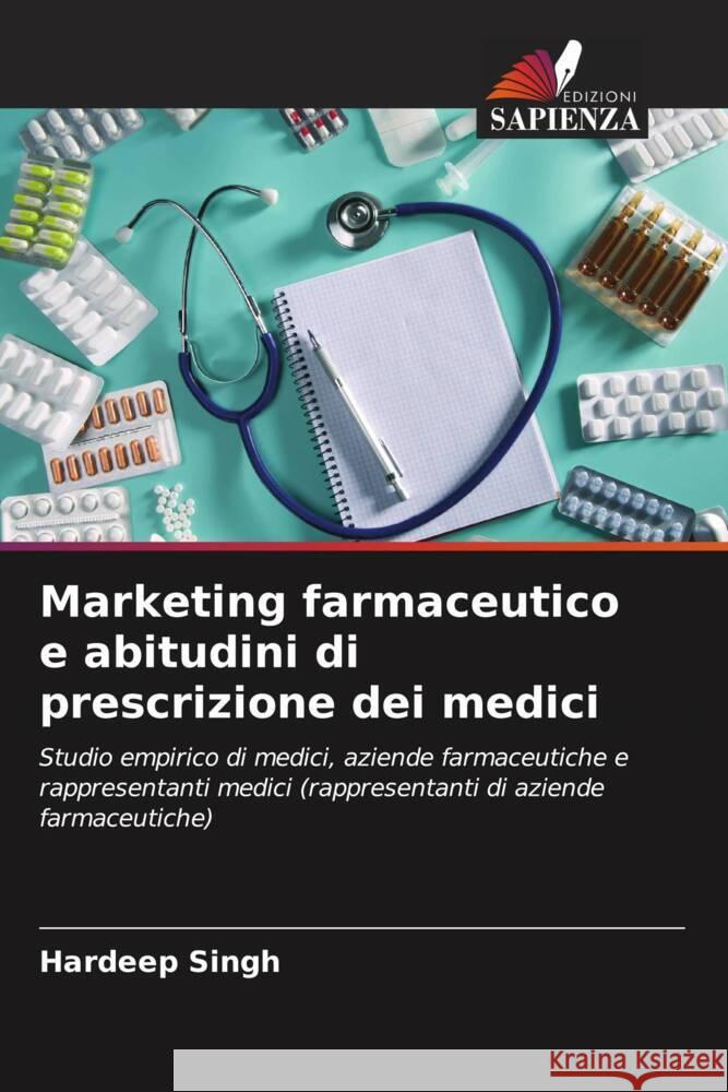 Marketing farmaceutico e abitudini di prescrizione dei medici Singh, Hardeep 9786204437873