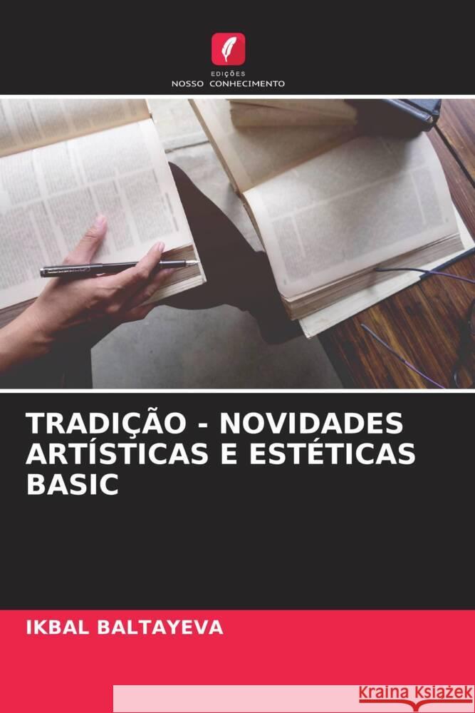 TRADIÇÃO - NOVIDADES ARTÍSTICAS E ESTÉTICAS BASIC Baltayeva, Ikbal 9786204438436