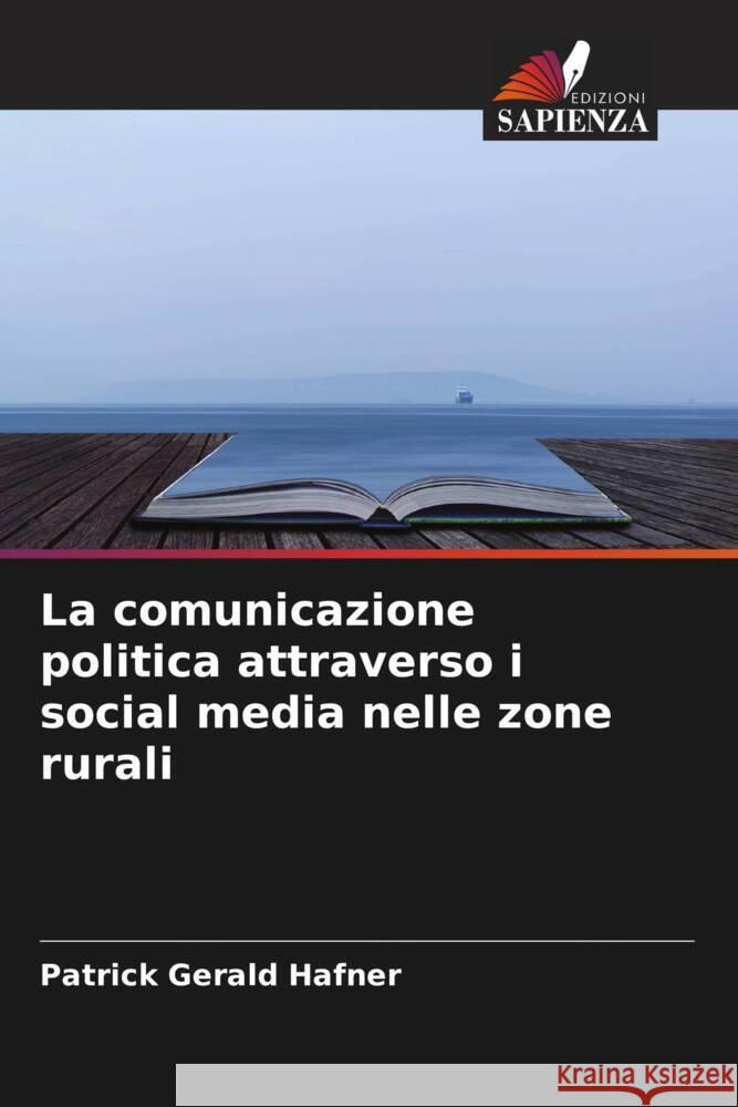 La comunicazione politica attraverso i social media nelle zone rurali Hafner, Patrick Gerald 9786204438658