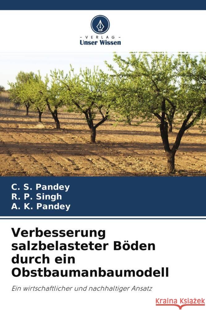 Verbesserung salzbelasteter Böden durch ein Obstbaumanbaumodell Pandey, C. S., Singh, R. P., Pandey, A. K. 9786204439167 Verlag Unser Wissen