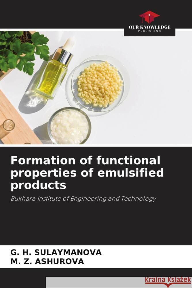 Formation of functional properties of emulsified products SULAYMANOVA, G. H., AShUROVA, M. Z. 9786204439297