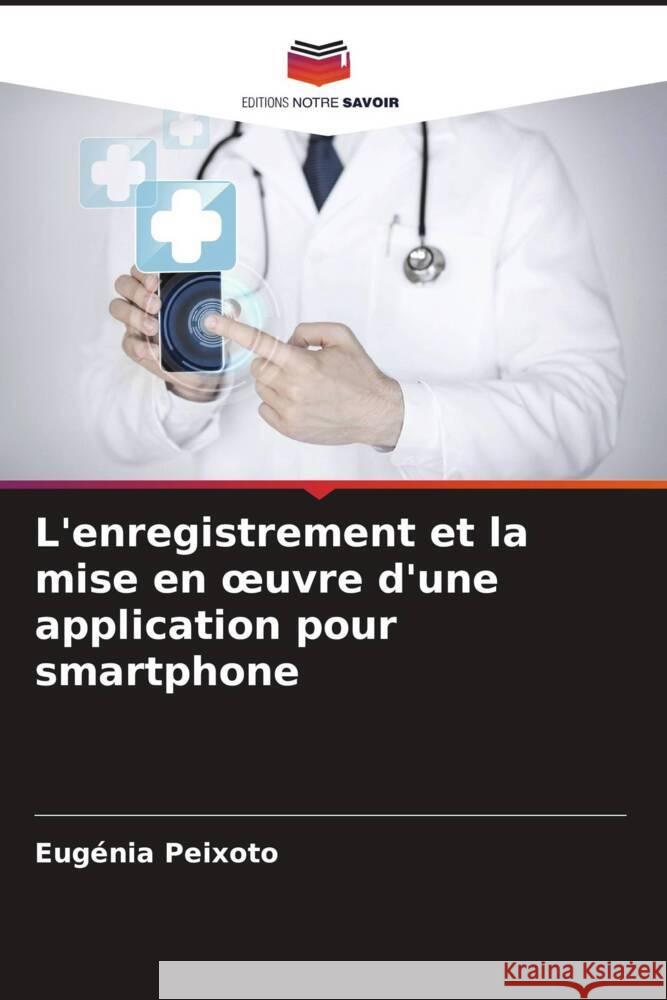 L'enregistrement et la mise en oeuvre d'une application pour smartphone Peixoto, Eugénia 9786204440088