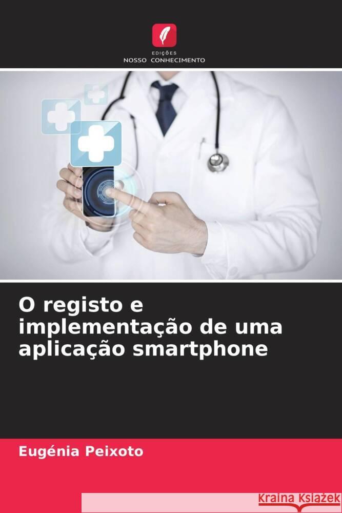 O registo e implementação de uma aplicação smartphone Peixoto, Eugénia 9786204440095