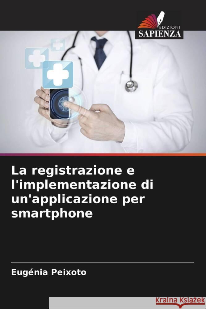 La registrazione e l'implementazione di un'applicazione per smartphone Peixoto, Eugénia 9786204440118