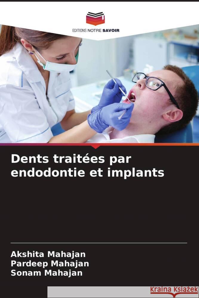 Dents traitées par endodontie et implants Mahajan, Akshita, Mahajan, Pardeep, Mahajan, Sonam 9786204440446 Editions Notre Savoir