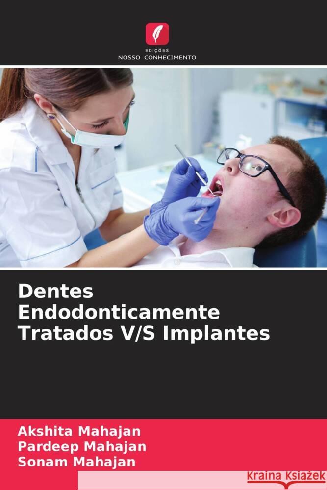 Dentes Endodonticamente Tratados V/S Implantes Mahajan, Akshita, Mahajan, Pardeep, Mahajan, Sonam 9786204440460 Edições Nosso Conhecimento