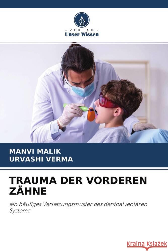 TRAUMA DER VORDEREN ZÄHNE Malik, Manvi, Verma, Urvashi 9786204440606