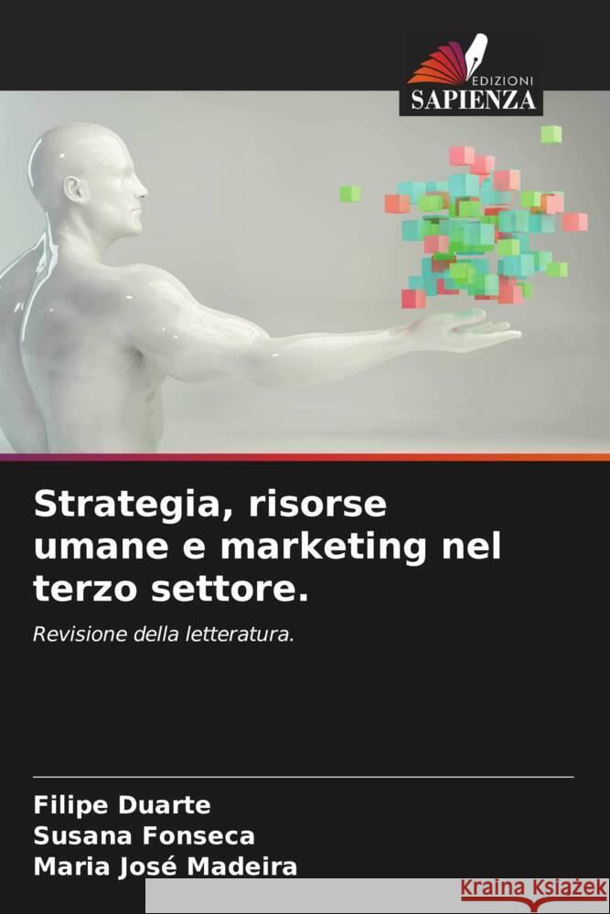 Strategia, risorse umane e marketing nel terzo settore. Duarte, Filipe, Fonseca, Susana, Madeira, Maria José 9786204440934