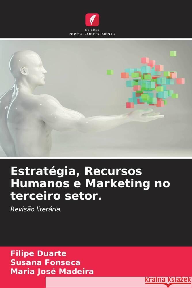 Estratégia, Recursos Humanos e Marketing no terceiro setor. Duarte, Filipe, Fonseca, Susana, Madeira, Maria José 9786204440941