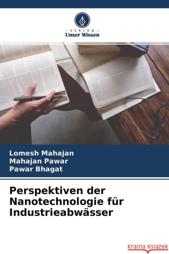 Perspektiven der Nanotechnologie für Industrieabwässer Mahajan, Lomesh, Pawar, Mahajan, Bhagat, Pawar 9786204441207 Verlag Unser Wissen