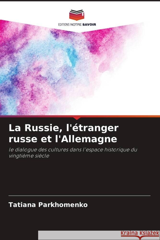 La Russie, l'étranger russe et l'Allemagne Parkhomenko, Tatiana 9786204442020