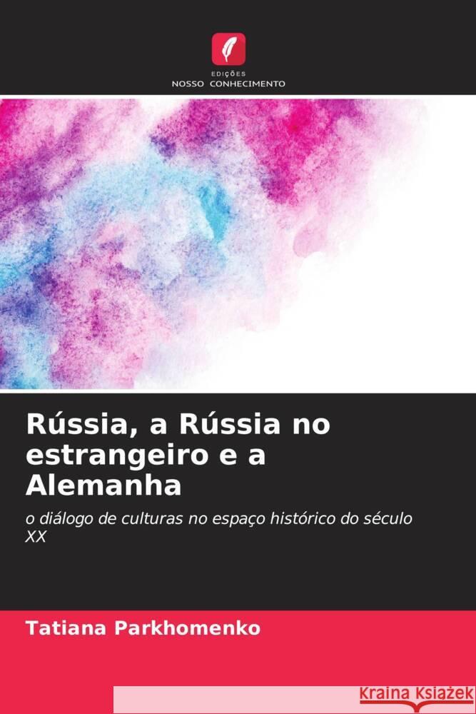 Rússia, a Rússia no estrangeiro e a Alemanha Parkhomenko, Tatiana 9786204442044