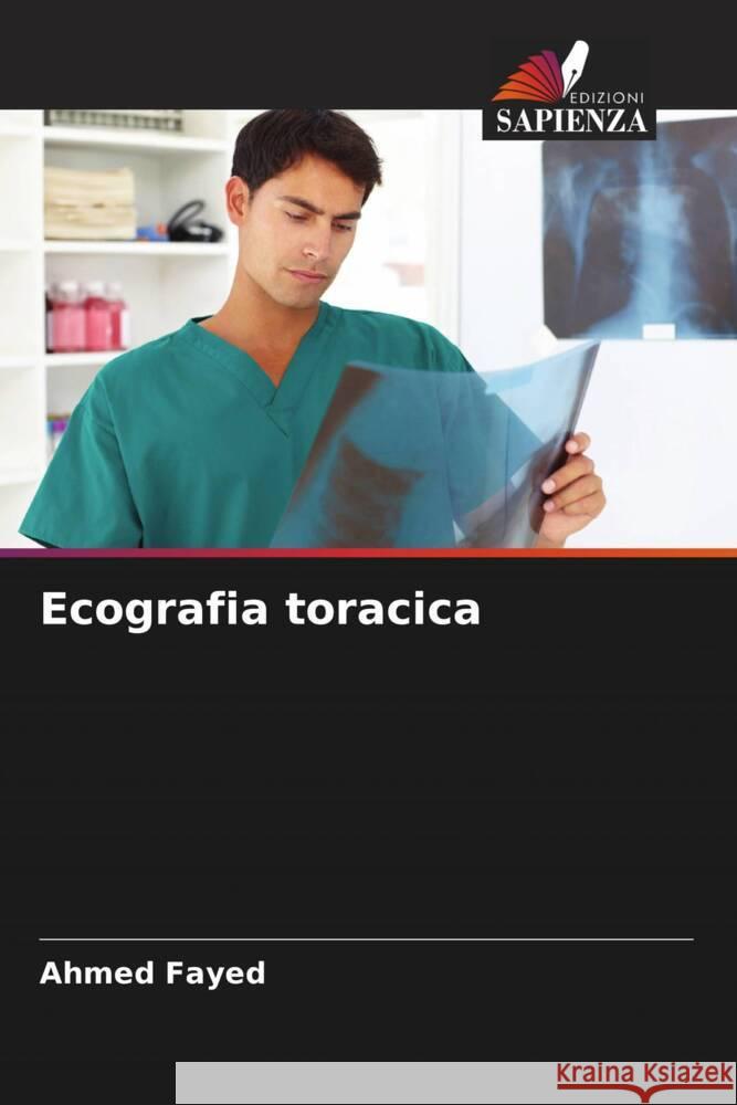 Ecografia toracica Fayed, Ahmed 9786204442068 Edizioni Sapienza