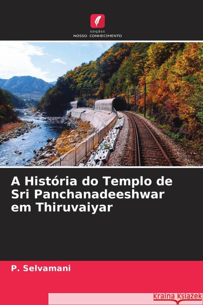 A História do Templo de Sri Panchanadeeshwar em Thiruvaiyar Selvamani, P. 9786204442518
