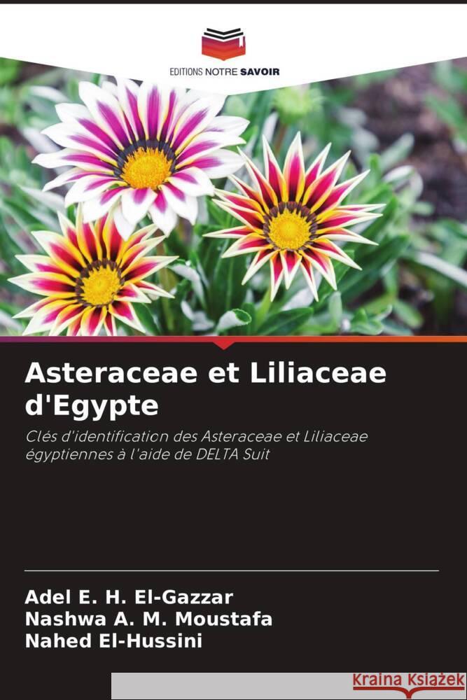 Asteraceae et Liliaceae d'Egypte E. H. El-Gazzar, Adel, A. M. Moustafa, Nashwa, El-Hussini, Nahed 9786204442549