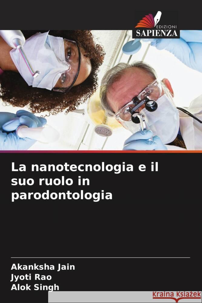 La nanotecnologia e il suo ruolo in parodontologia Jain, Akanksha, Rao, Jyoti, Singh, Alok 9786204442679