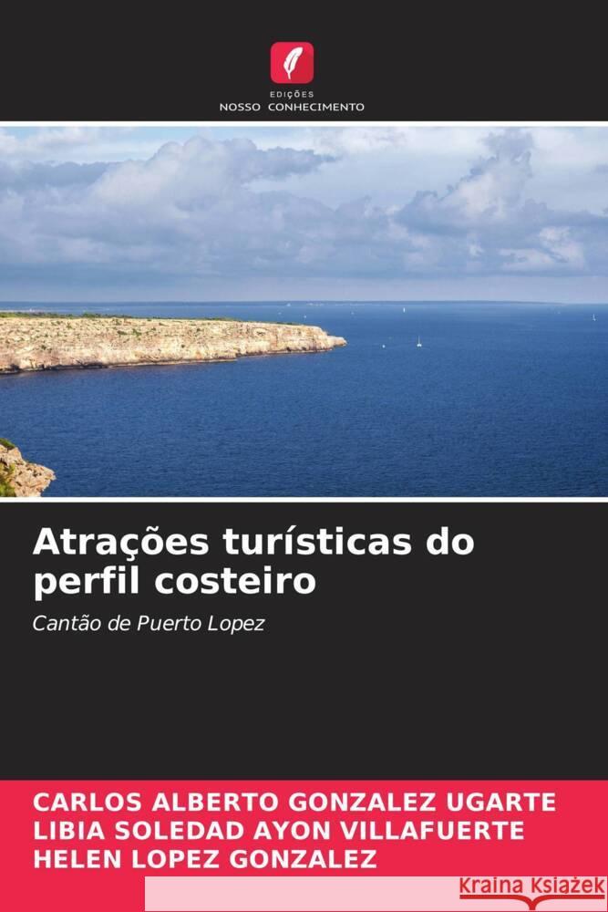 Atrações turísticas do perfil costeiro González Ugarte, Carlos Alberto, Ayon Villafuerte, Libia Soledad, Lopez González, Helen 9786204442808