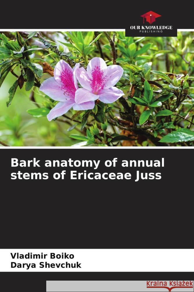 Bark anatomy of annual stems of Ericaceae Juss Boiko, Vladimir, Shevchuk, Darya 9786204442945