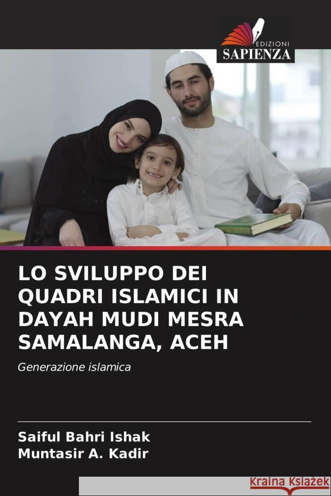 LO SVILUPPO DEI QUADRI ISLAMICI IN DAYAH MUDI MESRA SAMALANGA, ACEH Bahri Ishak, Saiful, Kadir, Muntasir A. 9786204443324