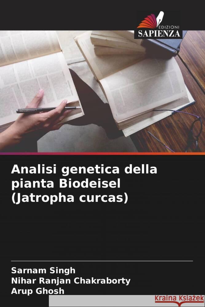 Analisi genetica della pianta Biodeisel (Jatropha curcas) Singh, Sarnam, Chakraborty, Nihar Ranjan, Ghosh, Arup 9786204443683