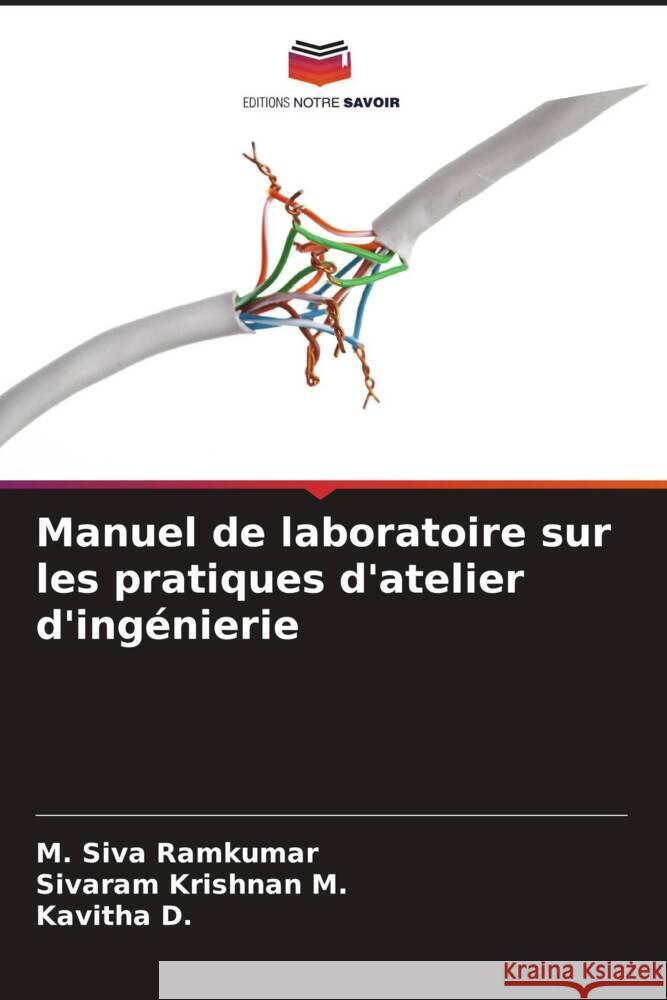 Manuel de laboratoire sur les pratiques d'atelier d'ingénierie Ramkumar, M. Siva, M., Sivaram Krishnan, D., Kavitha 9786204443720