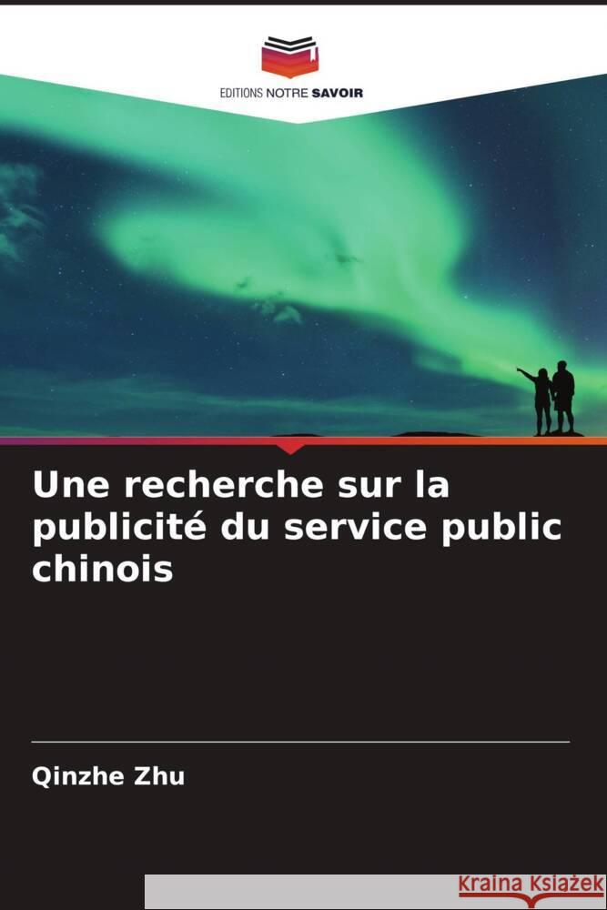 Une recherche sur la publicité du service public chinois Zhu, Qinzhe 9786204444147 Editions Notre Savoir