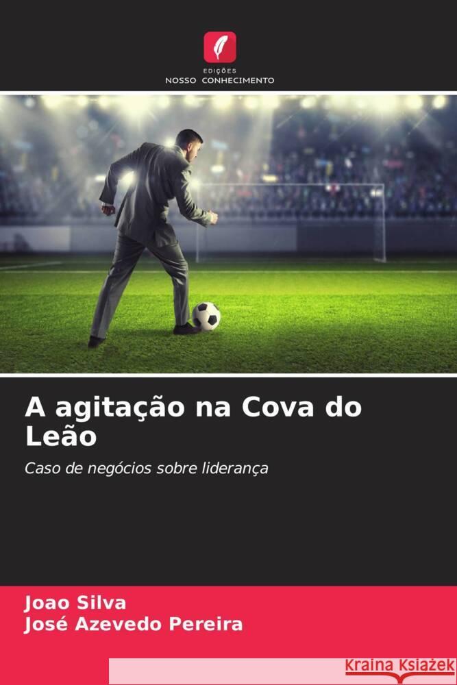 A agitação na Cova do Leão Silva, João, Pereira, José Azevedo 9786204445243 Edições Nosso Conhecimento