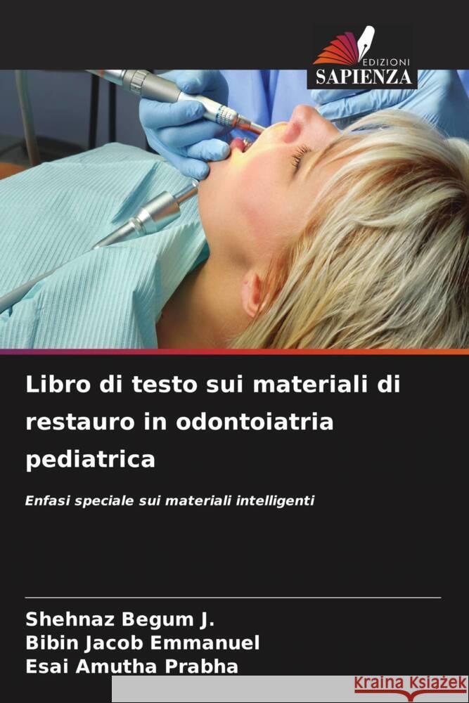 Libro di testo sui materiali di restauro in odontoiatria pediatrica Begum J., Shehnaz, Emmanuel, Bibin Jacob, Prabha, Esai Amutha 9786204445533