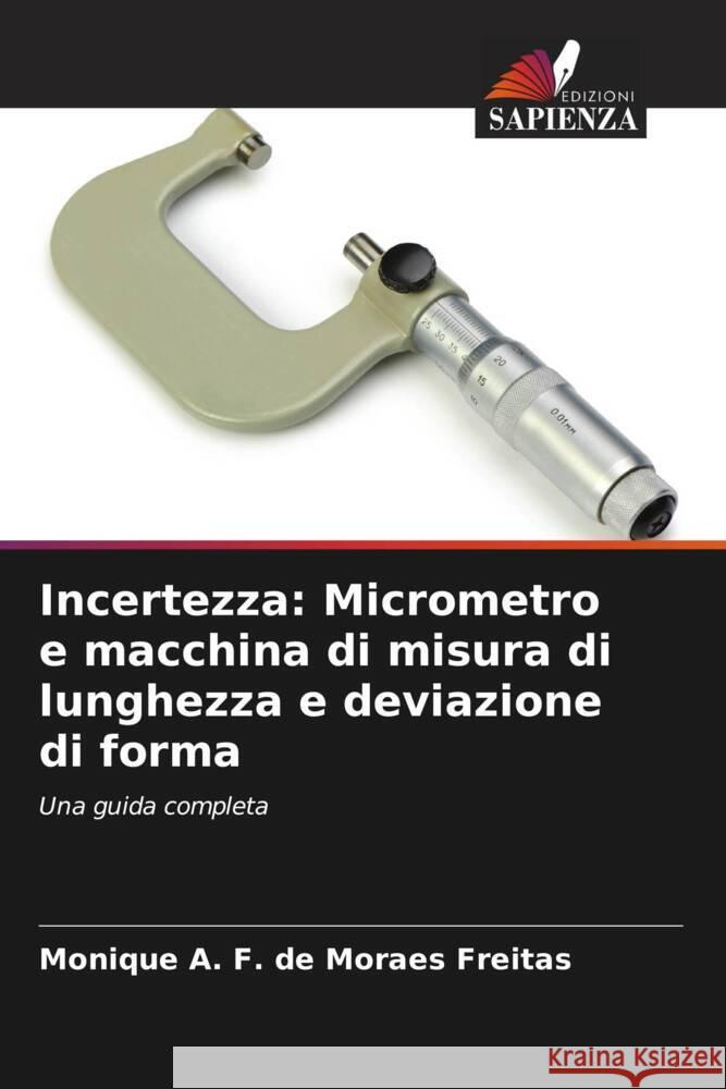 Incertezza: Micrometro e macchina di misura di lunghezza e deviazione di forma A. F. de Moraes Freitas, Monique 9786204445687 Edizioni Sapienza