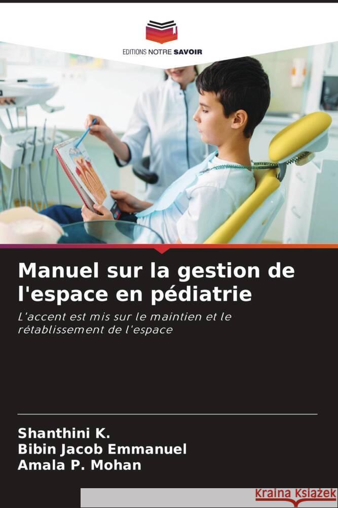 Manuel sur la gestion de l'espace en pédiatrie K., Shanthini, Emmanuel, Bibin Jacob, Mohan, Amala P. 9786204446394