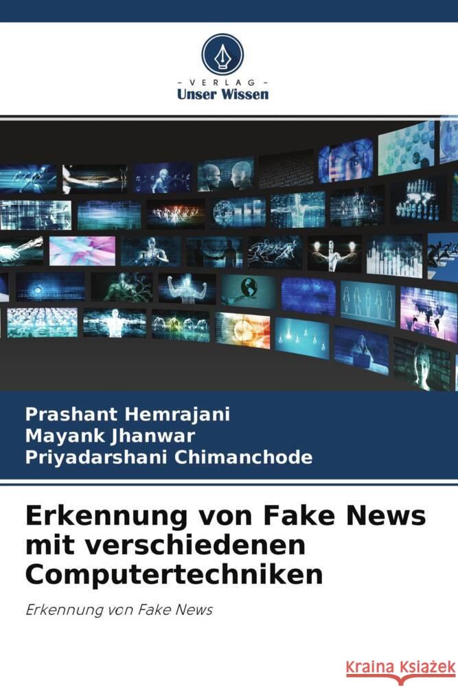 Erkennung von Fake News mit verschiedenen Computertechniken Hemrajani, Prashant, Jhanwar, Mayank, Chimanchode, Priyadarshani 9786204446660