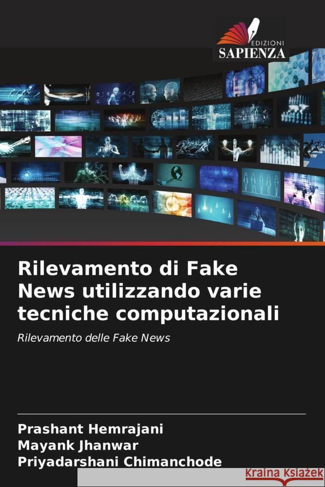 Rilevamento di Fake News utilizzando varie tecniche computazionali Hemrajani, Prashant, Jhanwar, Mayank, Chimanchode, Priyadarshani 9786204446691