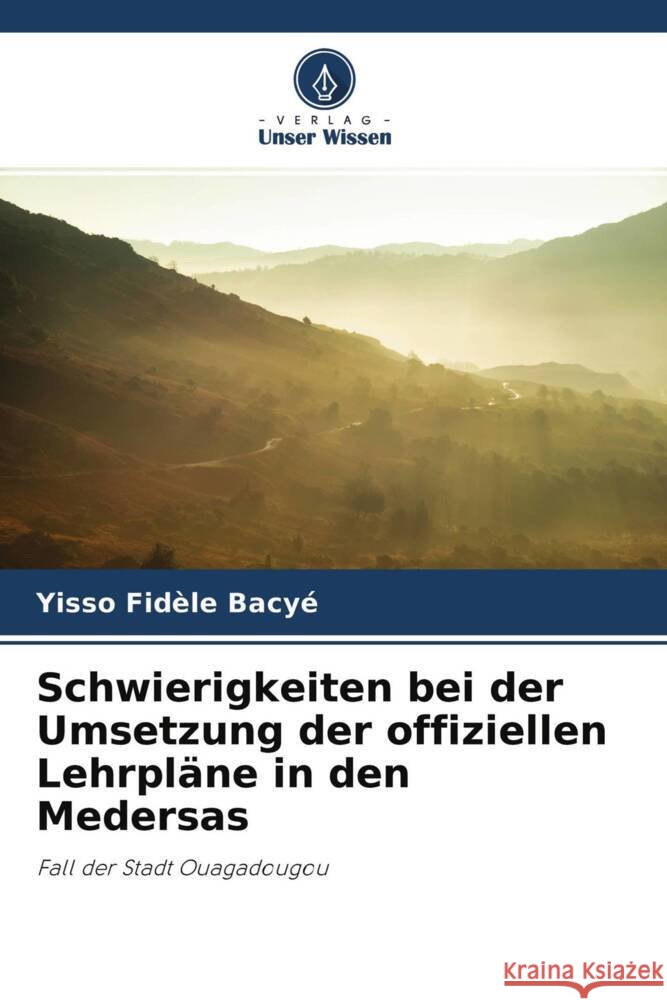Schwierigkeiten bei der Umsetzung der offiziellen Lehrpläne in den Medersas Bacyé, Yisso Fidèle 9786204447131 Verlag Unser Wissen