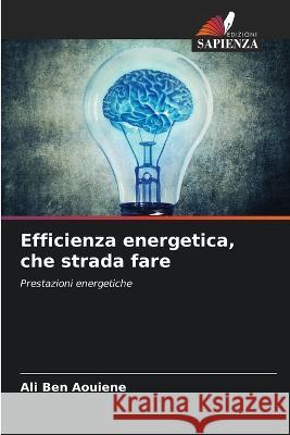 Efficienza energetica, che strada fare Ali Be 9786204447469 Edizioni Sapienza