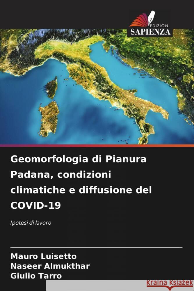 Geomorfologia di Pianura Padana, condizioni climatiche e diffusione del COVID-19 Luisetto, Mauro, Almukthar, Naseer, Tarro, Giulio 9786204447520