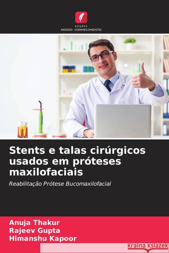 Stents e talas cirúrgicos usados   em próteses maxilofaciais Thakur, Anuja, Gupta, Rajeev, Kapoor, Himanshu 9786204447988