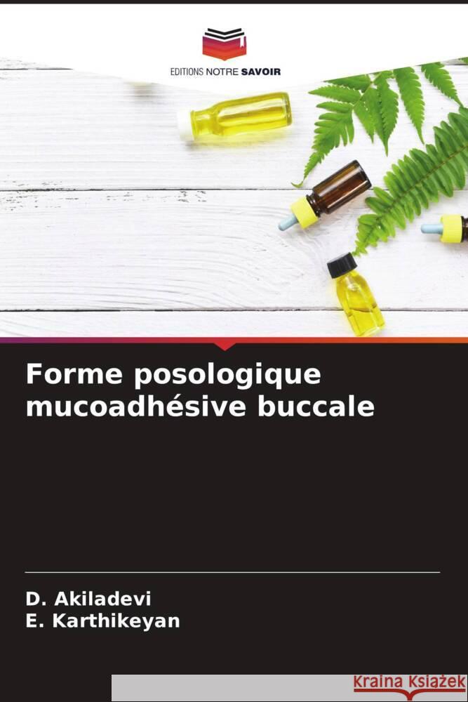 Forme posologique mucoadhésive buccale Akiladevi, D., Karthikeyan, E. 9786204448244 Editions Notre Savoir