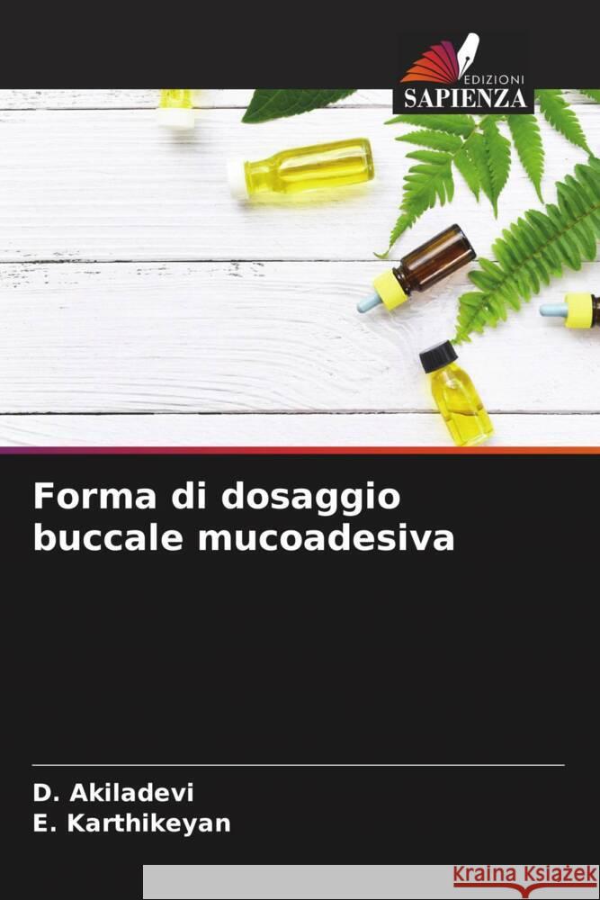 Forma di dosaggio buccale mucoadesiva Akiladevi, D., Karthikeyan, E. 9786204448251 Edizioni Sapienza