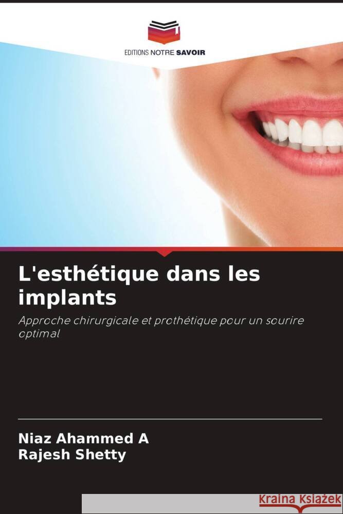 L'esthétique dans les implants Ahammed A, Niaz, Shetty, Rajesh 9786204448619 Editions Notre Savoir