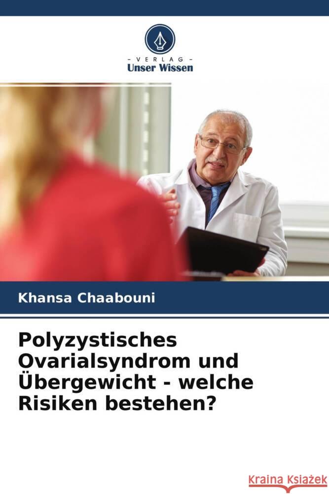 Polyzystisches Ovarialsyndrom und Übergewicht - welche Risiken bestehen? Chaabouni, Khansa, Chaabouni, Tarek, Ayedi, Fatma 9786204448947