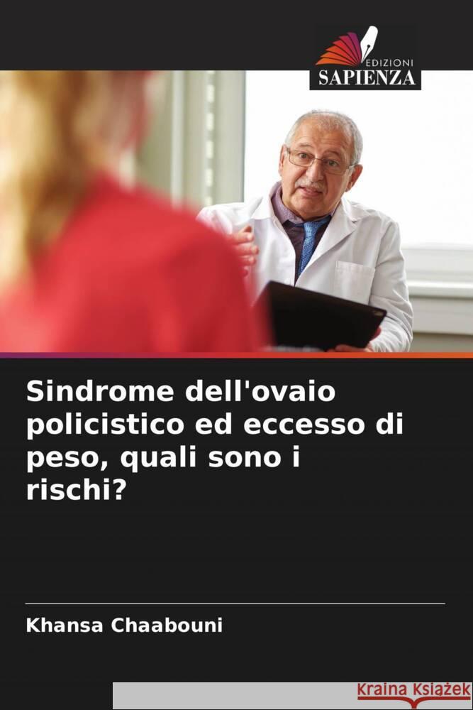 Sindrome dell'ovaio policistico ed eccesso di peso, quali sono i rischi? Chaabouni, Khansa, Chaabouni, Tarek, Ayedi, Fatma 9786204448978