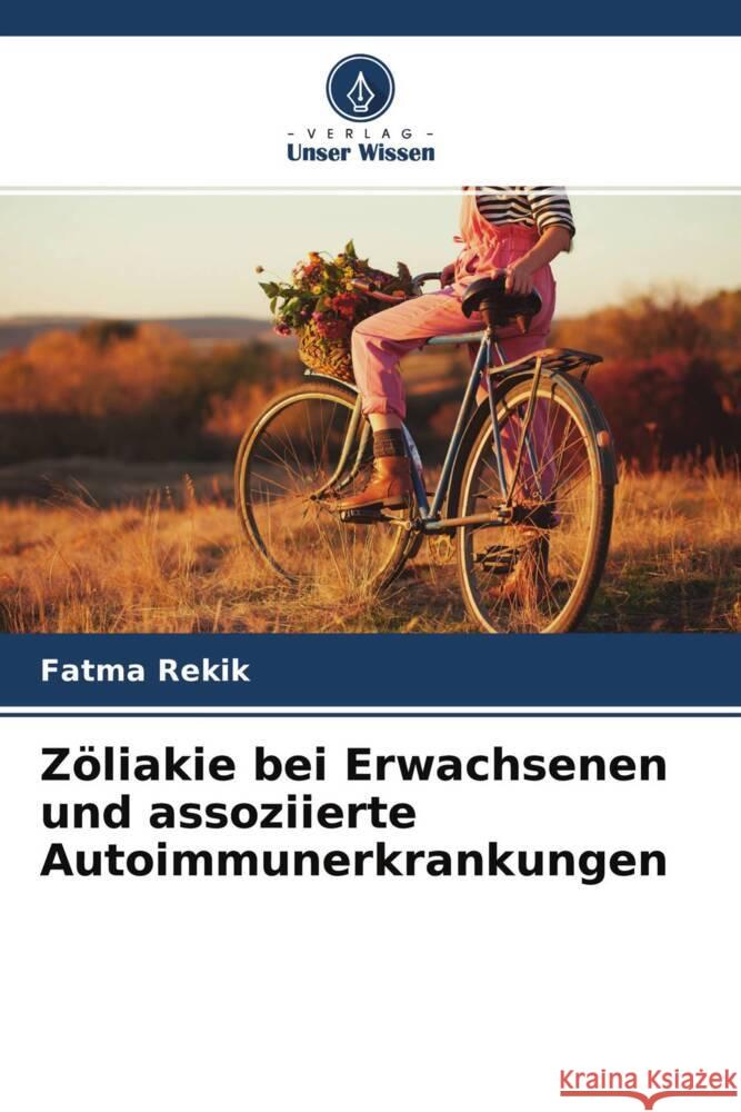 Zöliakie bei Erwachsenen und assoziierte Autoimmunerkrankungen Rekik, Fatma, Frikha, Faten, Bahloul, Zouhir 9786204449005