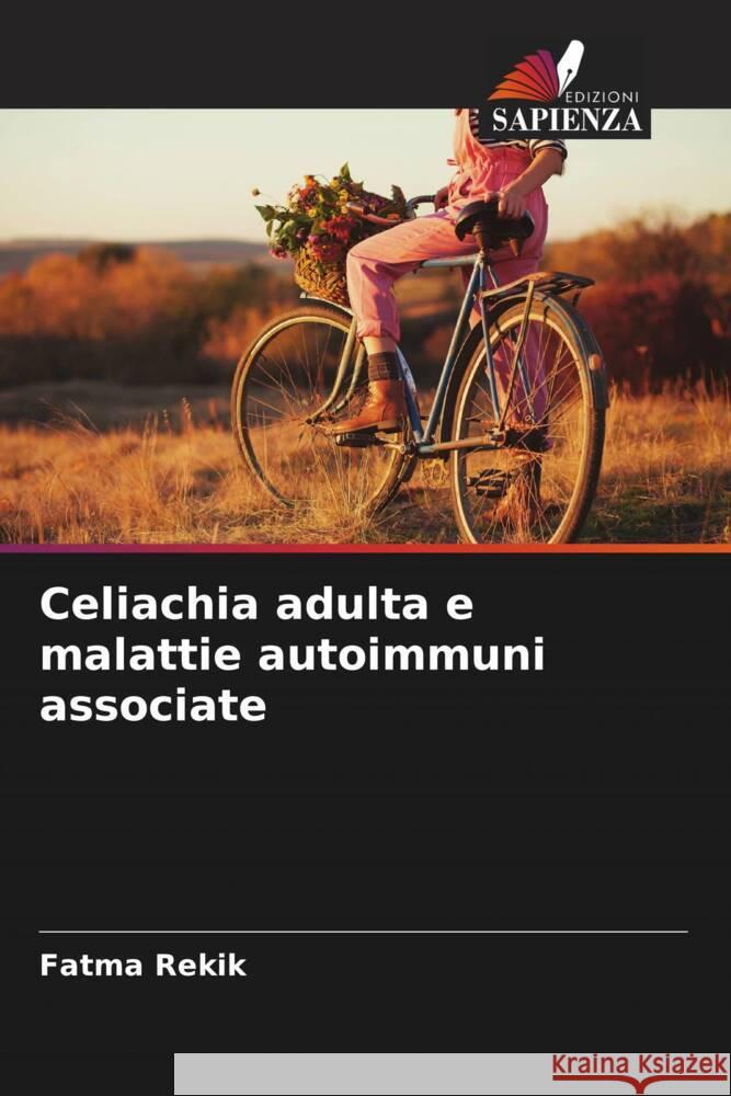 Celiachia adulta e malattie autoimmuni associate Rekik, Fatma, Frikha, Faten, Bahloul, Zouhir 9786204449036 Edizioni Sapienza