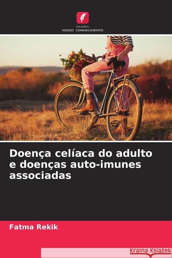 Doença celíaca do adulto e doenças auto-imunes associadas Rekik, Fatma, Frikha, Faten, Bahloul, Zouhir 9786204449043 Edições Nosso Conhecimento