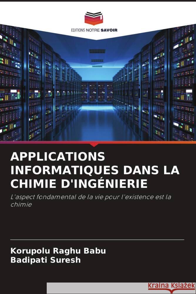 APPLICATIONS INFORMATIQUES DANS LA CHIMIE D'INGÉNIERIE Raghu Babu, Korupolu, Suresh, Badipati 9786204449869