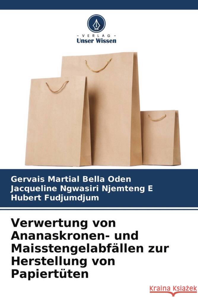 Verwertung von Ananaskronen- und Maisstengelabfällen zur Herstellung von Papiertüten Bella Oden, Gervais Martial, NGWASIRI  NJEMTENG E, Jacqueline, FUDJUMDJUM, Hubert 9786204450032 Verlag Unser Wissen